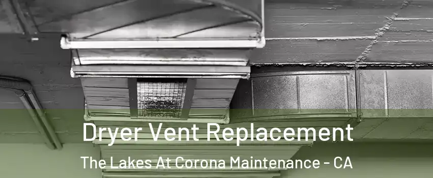 Dryer Vent Replacement The Lakes At Corona Maintenance - CA