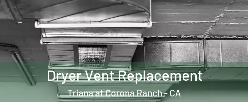 Dryer Vent Replacement Triana at Corona Ranch - CA