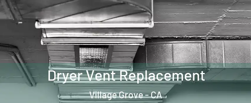 Dryer Vent Replacement Village Grove - CA