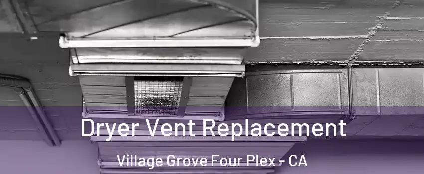 Dryer Vent Replacement Village Grove Four Plex - CA