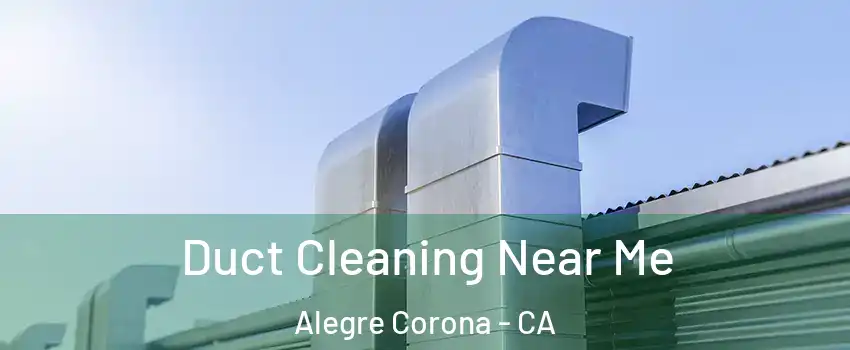 Duct Cleaning Near Me Alegre Corona - CA
