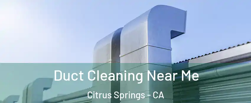 Duct Cleaning Near Me Citrus Springs - CA
