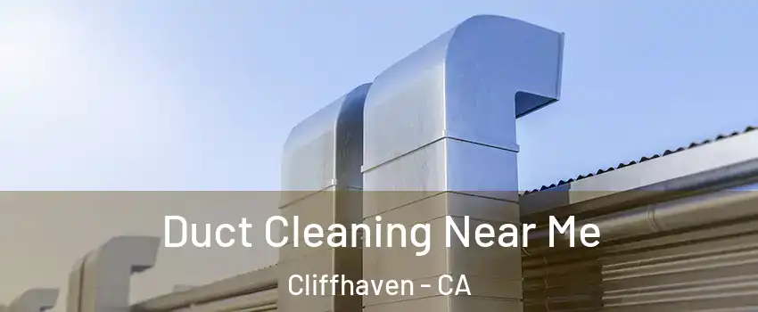Duct Cleaning Near Me Cliffhaven - CA