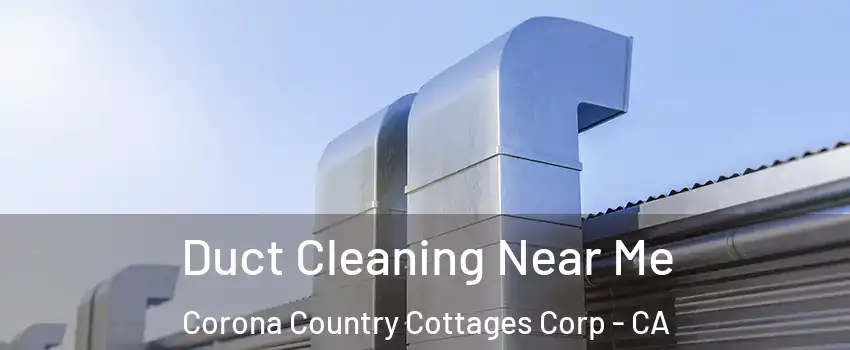Duct Cleaning Near Me Corona Country Cottages Corp - CA