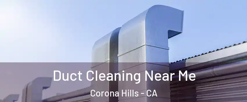 Duct Cleaning Near Me Corona Hills - CA
