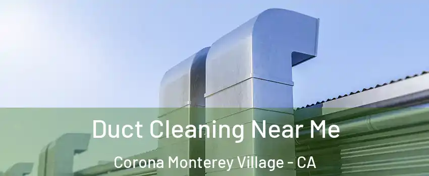 Duct Cleaning Near Me Corona Monterey Village - CA