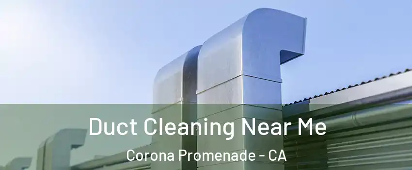 Duct Cleaning Near Me Corona Promenade - CA