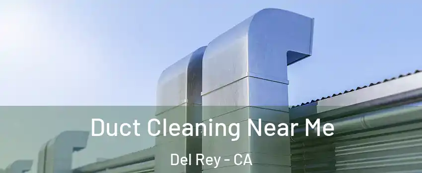 Duct Cleaning Near Me Del Rey - CA