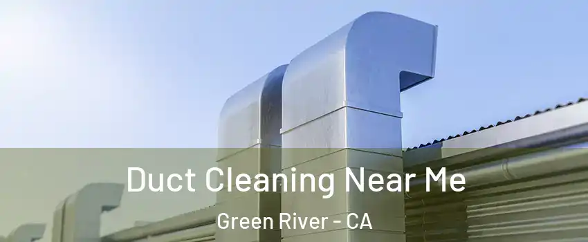 Duct Cleaning Near Me Green River - CA