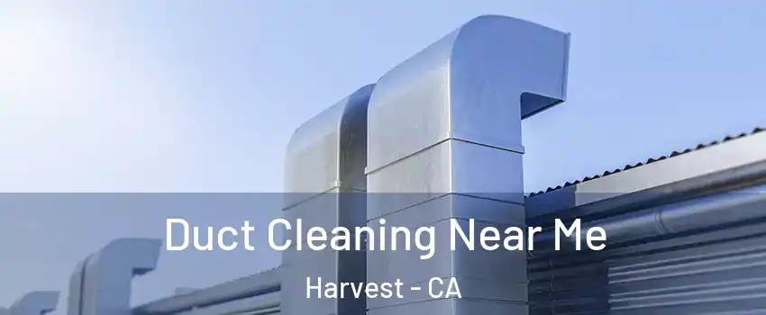 Duct Cleaning Near Me Harvest - CA