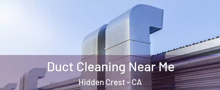 Duct Cleaning Near Me Hidden Crest - CA