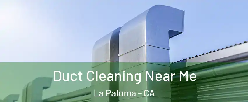 Duct Cleaning Near Me La Paloma - CA