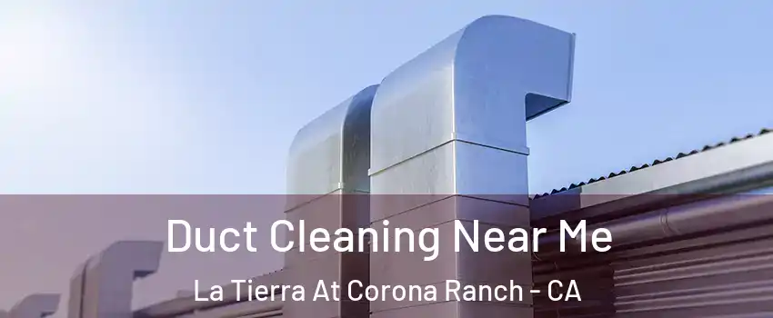Duct Cleaning Near Me La Tierra At Corona Ranch - CA