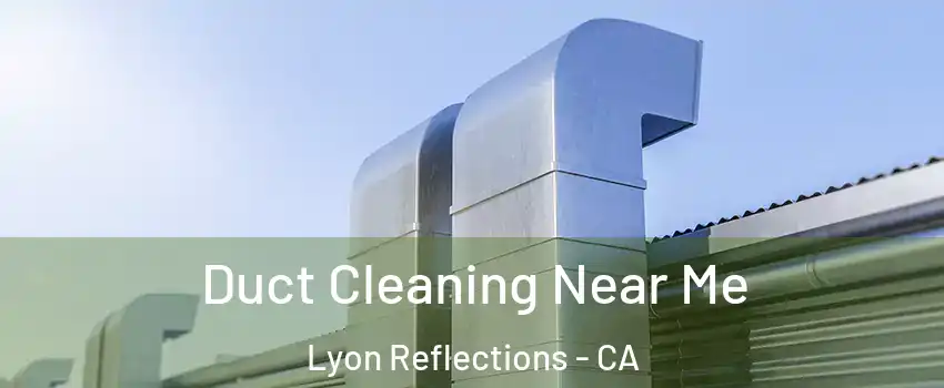 Duct Cleaning Near Me Lyon Reflections - CA