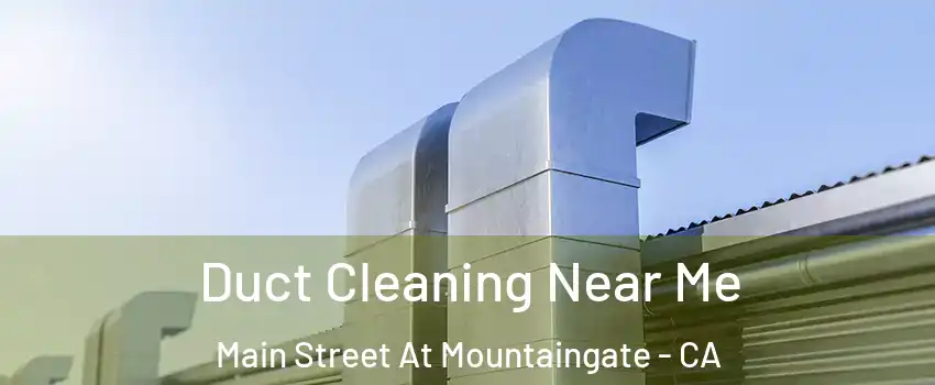 Duct Cleaning Near Me Main Street At Mountaingate - CA