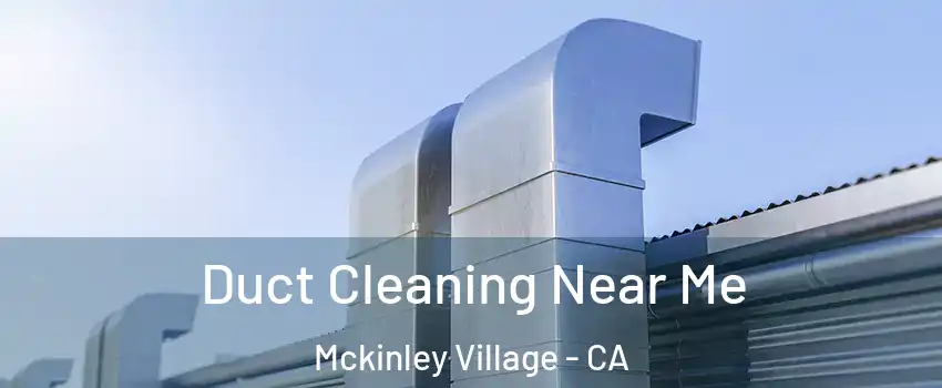 Duct Cleaning Near Me Mckinley Village - CA