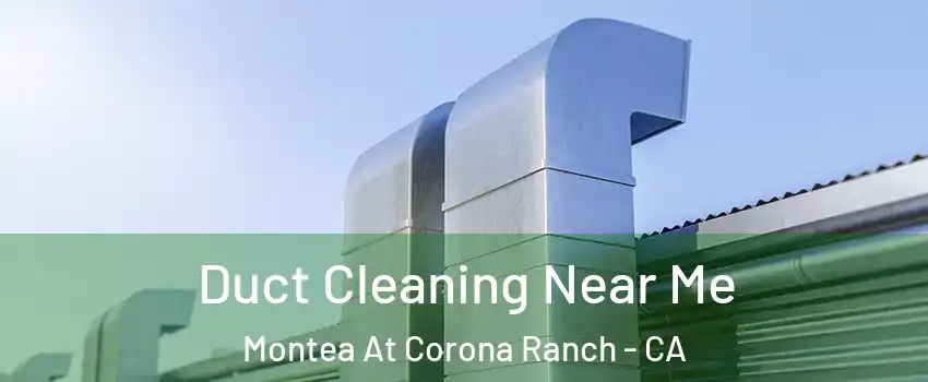 Duct Cleaning Near Me Montea At Corona Ranch - CA