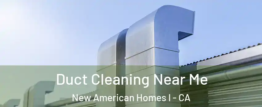 Duct Cleaning Near Me New American Homes I - CA