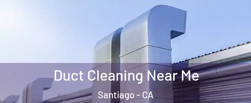Duct Cleaning Near Me Santiago - CA
