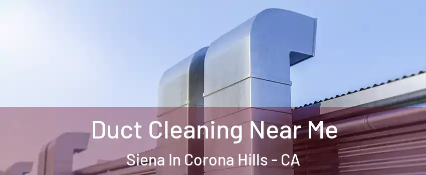 Duct Cleaning Near Me Siena In Corona Hills - CA