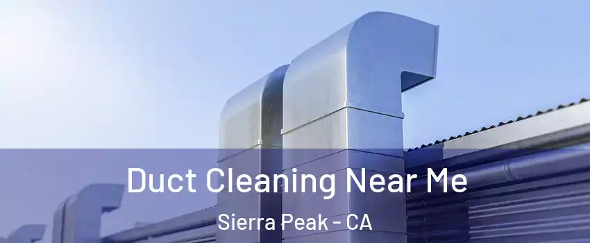 Duct Cleaning Near Me Sierra Peak - CA