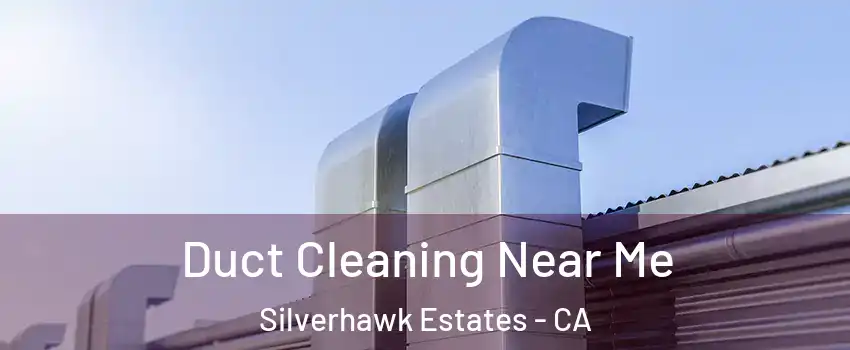 Duct Cleaning Near Me Silverhawk Estates - CA