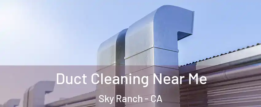 Duct Cleaning Near Me Sky Ranch - CA