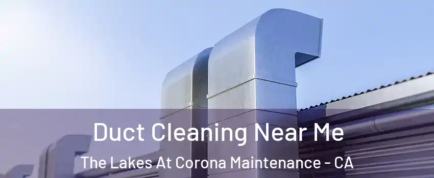 Duct Cleaning Near Me The Lakes At Corona Maintenance - CA