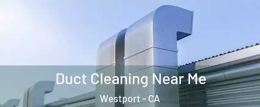Duct Cleaning Near Me Westport - CA
