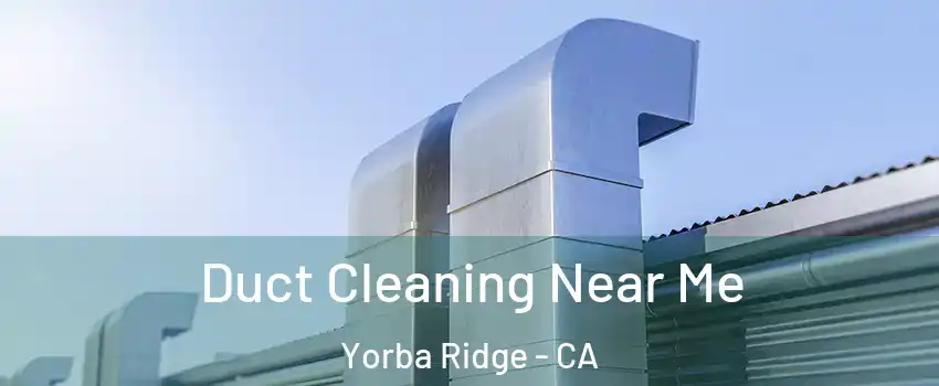 Duct Cleaning Near Me Yorba Ridge - CA