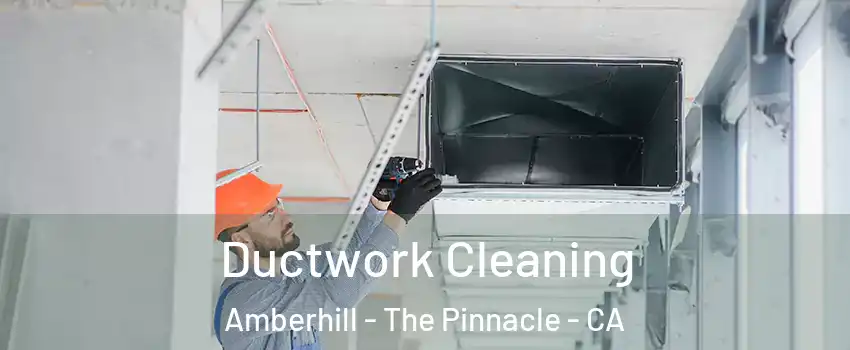 Ductwork Cleaning Amberhill - The Pinnacle - CA