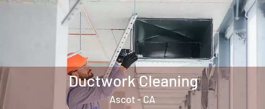 Ductwork Cleaning Ascot - CA