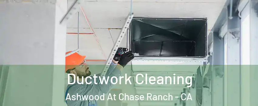 Ductwork Cleaning Ashwood At Chase Ranch - CA