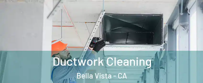 Ductwork Cleaning Bella Vista - CA