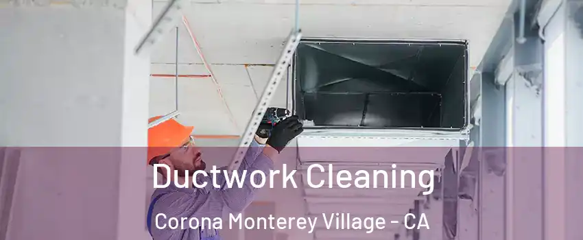 Ductwork Cleaning Corona Monterey Village - CA