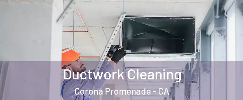 Ductwork Cleaning Corona Promenade - CA