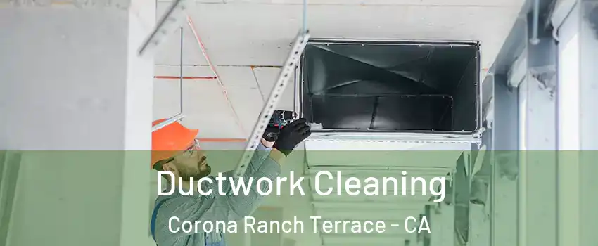 Ductwork Cleaning Corona Ranch Terrace - CA