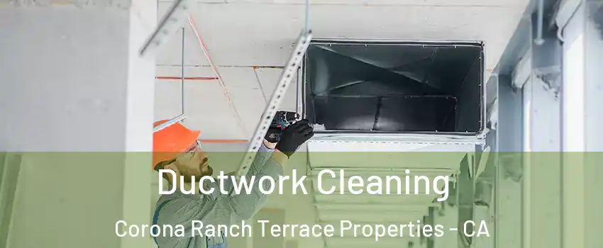 Ductwork Cleaning Corona Ranch Terrace Properties - CA