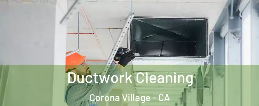 Ductwork Cleaning Corona Village - CA