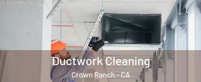 Ductwork Cleaning Crown Ranch - CA