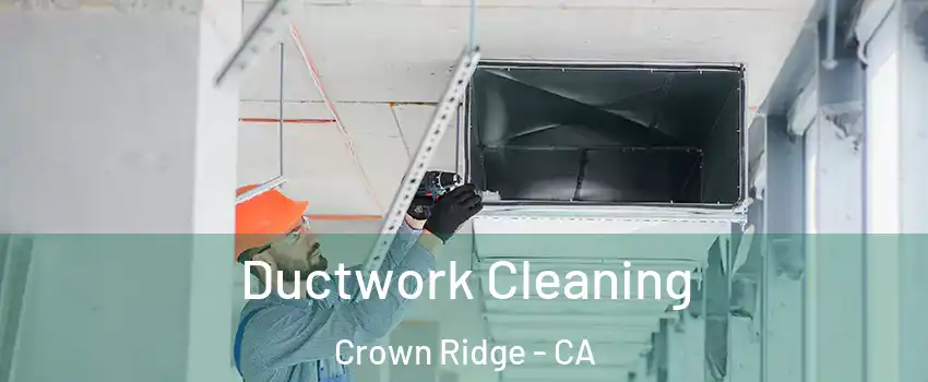 Ductwork Cleaning Crown Ridge - CA