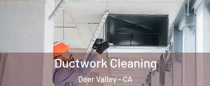 Ductwork Cleaning Deer Valley - CA
