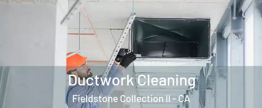 Ductwork Cleaning Fieldstone Collection II - CA