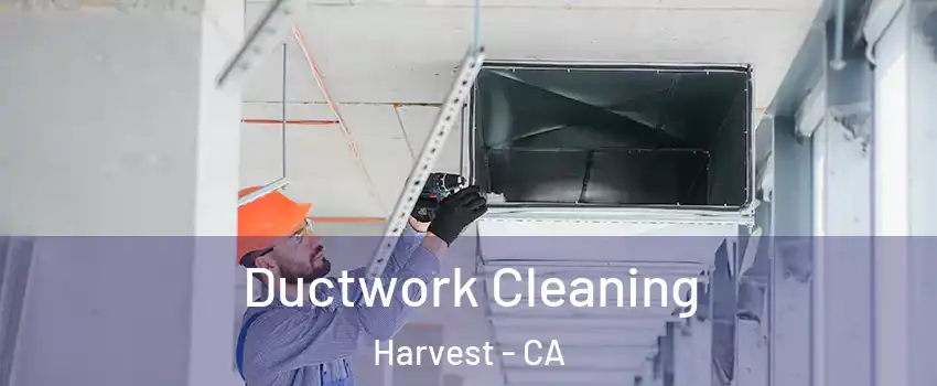 Ductwork Cleaning Harvest - CA