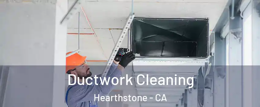Ductwork Cleaning Hearthstone - CA
