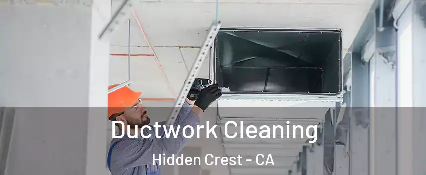 Ductwork Cleaning Hidden Crest - CA