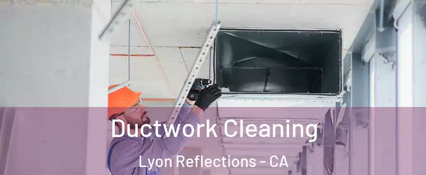 Ductwork Cleaning Lyon Reflections - CA