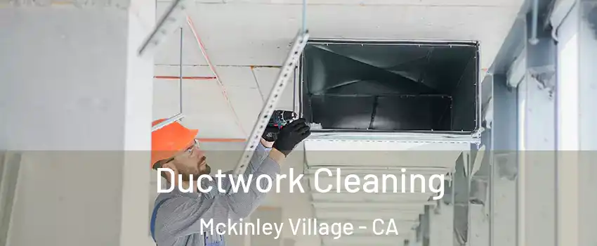 Ductwork Cleaning Mckinley Village - CA