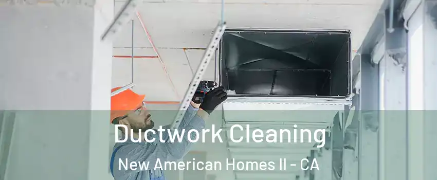 Ductwork Cleaning New American Homes II - CA