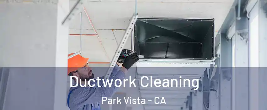 Ductwork Cleaning Park Vista - CA